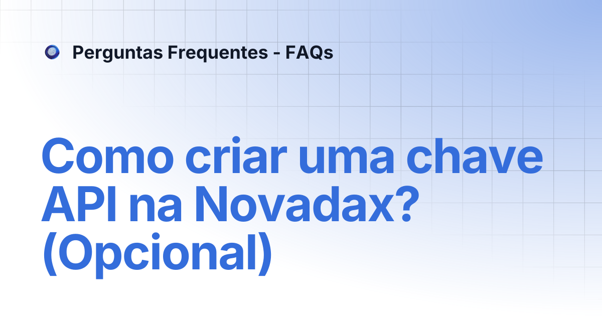 Como criar uma chave API na Novadax? (Opcional) | Perguntas Frequentes ...