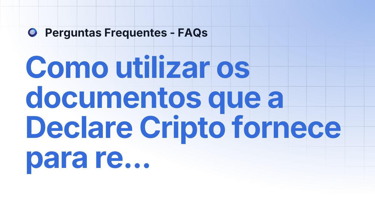 Como utilizar os documentos que a Declare Cripto fornece para realizar ...